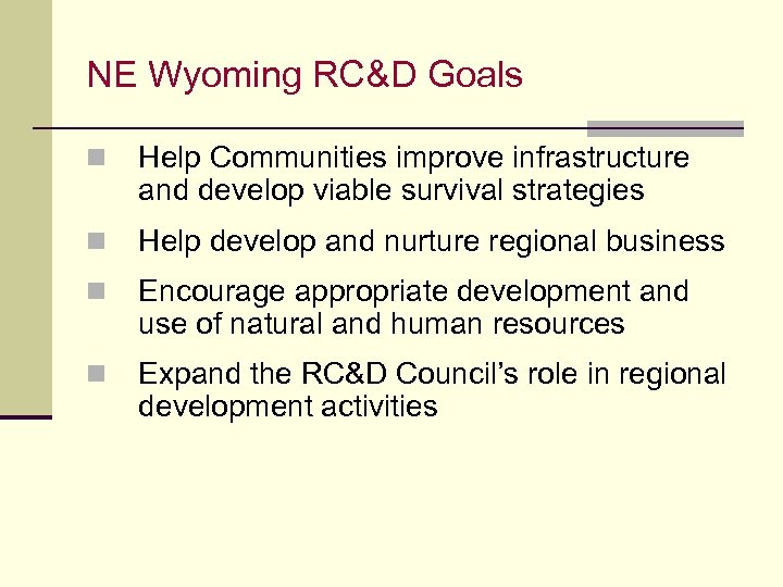 NE Wyoming RC&D Goals n Help Communities improve infrastructure and develop viable survival strategies