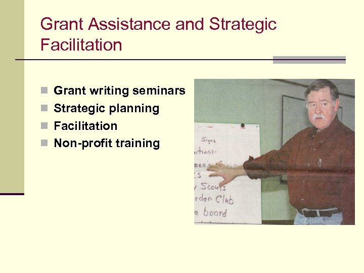 Grant Assistance and Strategic Facilitation n Grant writing seminars n Strategic planning n Facilitation