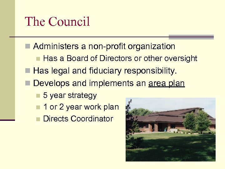 The Council n Administers a non-profit organization n Has a Board of Directors or