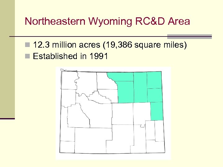 Northeastern Wyoming RC&D Area n 12. 3 million acres (19, 386 square miles) n