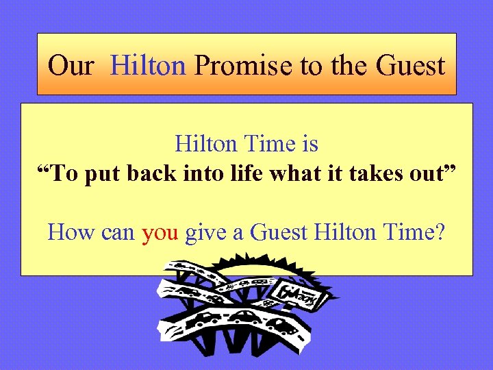Our Hilton Promise to the Guest Hilton Time is “To put back into life