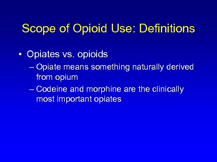 Scope of Opioid Use: Definitions • Opiates vs. opioids – Opiate means something naturally