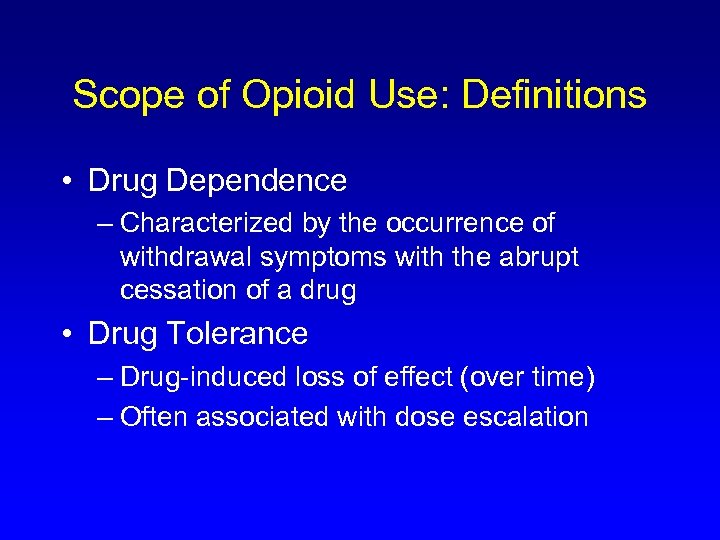 Scope of Opioid Use: Definitions • Drug Dependence – Characterized by the occurrence of