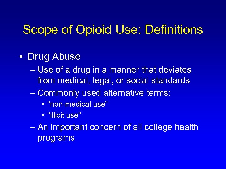 Scope of Opioid Use: Definitions • Drug Abuse – Use of a drug in