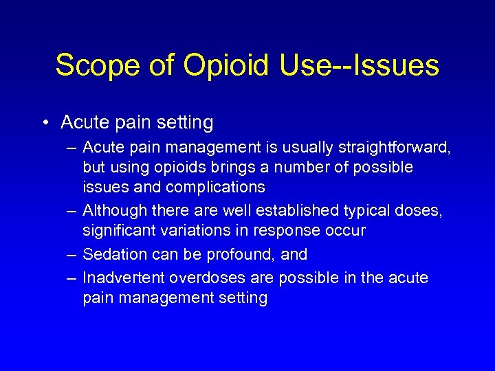 Scope of Opioid Use--Issues • Acute pain setting – Acute pain management is usually