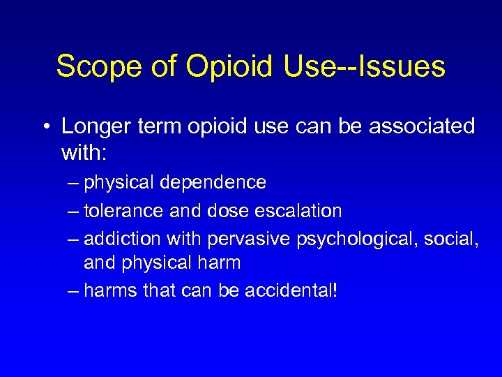 Scope of Opioid Use--Issues • Longer term opioid use can be associated with: –