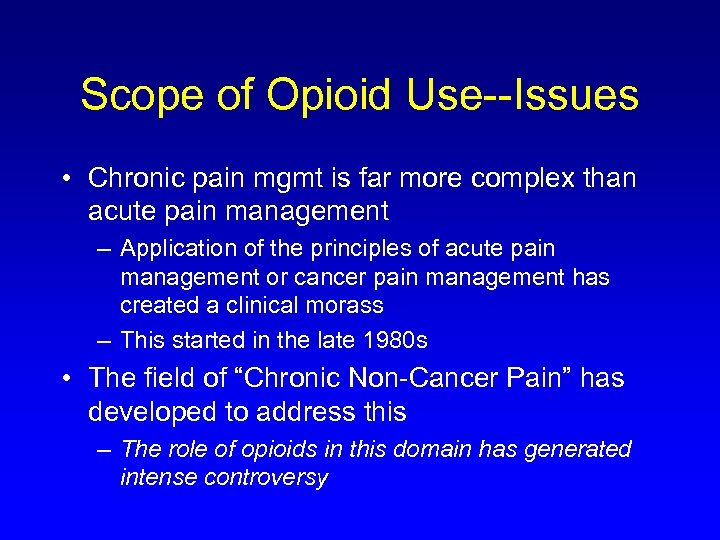 Scope of Opioid Use--Issues • Chronic pain mgmt is far more complex than acute
