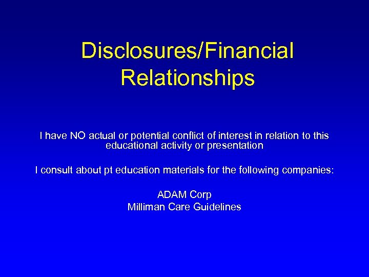 Disclosures/Financial Relationships I have NO actual or potential conflict of interest in relation to