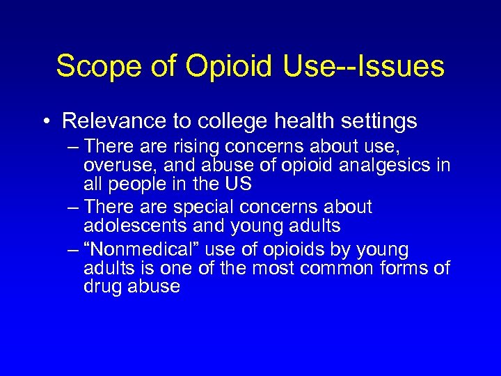 Scope of Opioid Use--Issues • Relevance to college health settings – There are rising