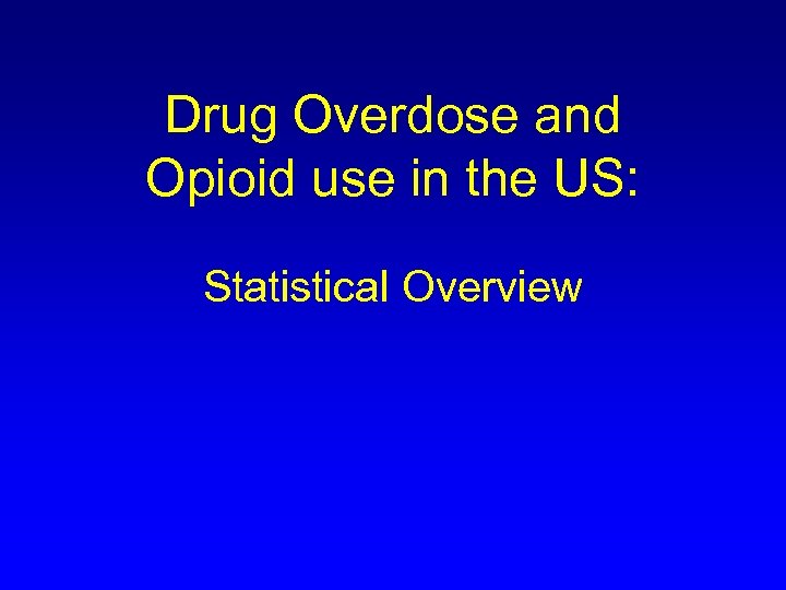 Drug Overdose and Opioid use in the US: Statistical Overview 