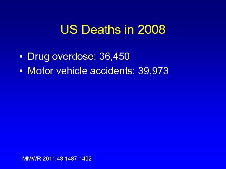 US Deaths in 2008 • Drug overdose: 36, 450 • Motor vehicle accidents: 39,
