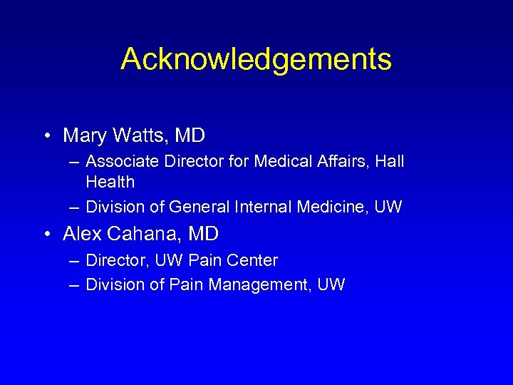 Acknowledgements • Mary Watts, MD – Associate Director for Medical Affairs, Hall Health –