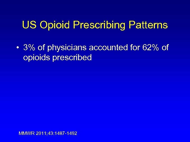 US Opioid Prescribing Patterns • 3% of physicians accounted for 62% of opioids prescribed