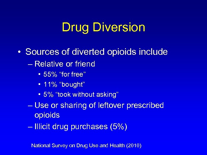 Drug Diversion • Sources of diverted opioids include – Relative or friend • 55%