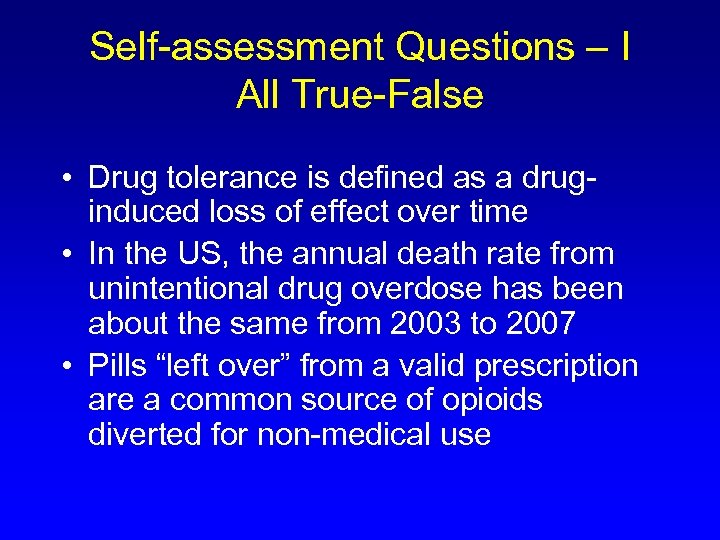 Self-assessment Questions – I All True-False • Drug tolerance is defined as a druginduced