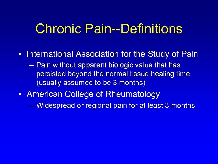 Chronic Pain--Definitions • International Association for the Study of Pain – Pain without apparent