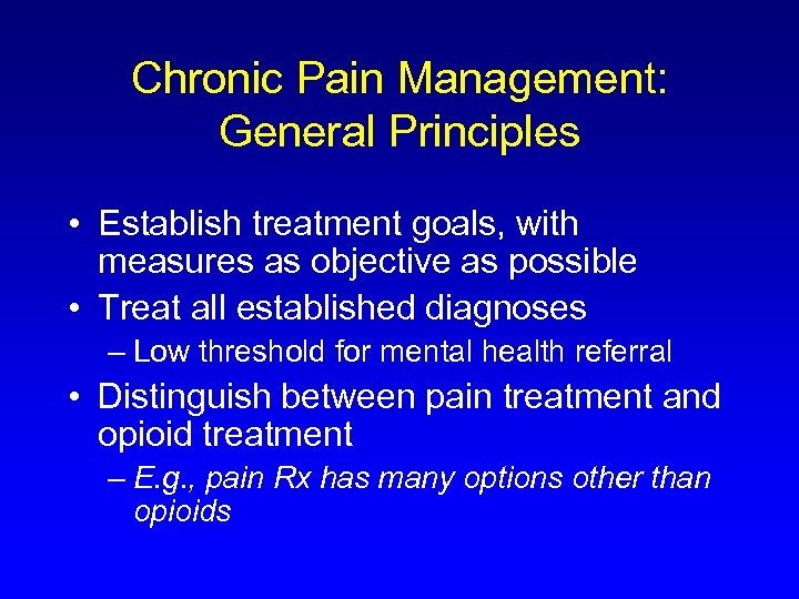 Chronic Pain Management: General Principles • Establish treatment goals, with measures as objective as