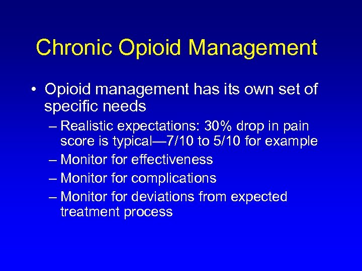 Chronic Opioid Management • Opioid management has its own set of specific needs –
