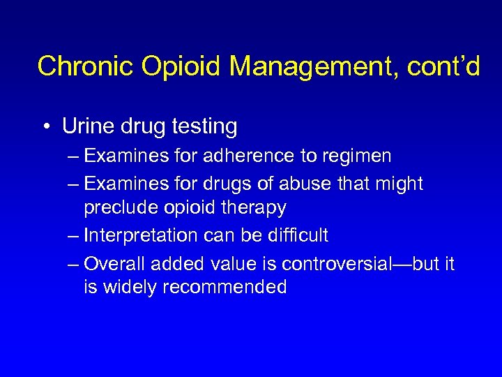 Chronic Opioid Management, cont’d • Urine drug testing – Examines for adherence to regimen