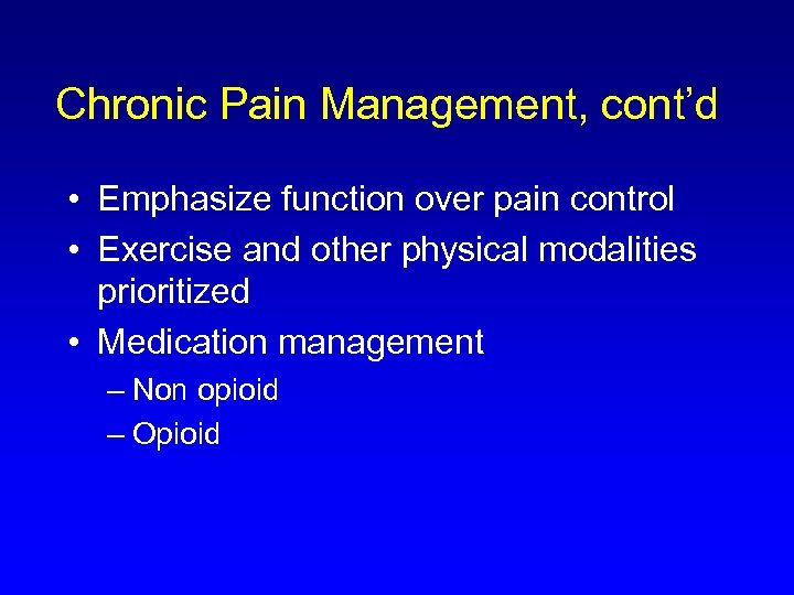 Chronic Pain Management, cont’d • Emphasize function over pain control • Exercise and other