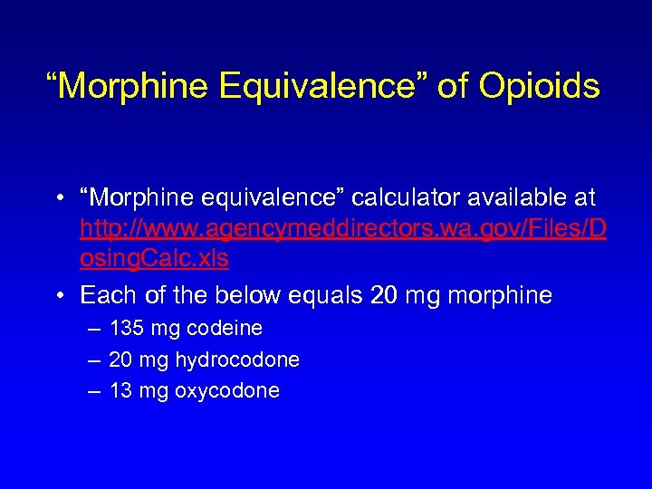 “Morphine Equivalence” of Opioids • “Morphine equivalence” calculator available at http: //www. agencymeddirectors. wa.