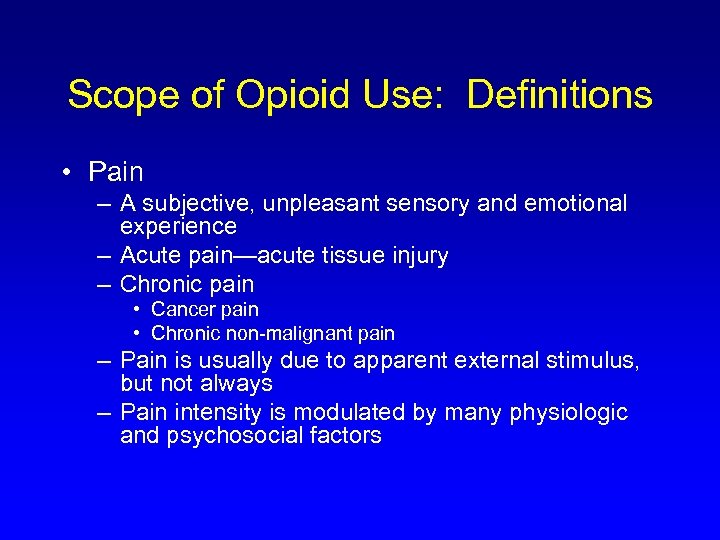 Scope of Opioid Use: Definitions • Pain – A subjective, unpleasant sensory and emotional