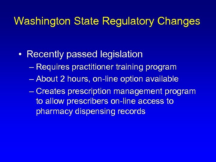 Washington State Regulatory Changes • Recently passed legislation – Requires practitioner training program –