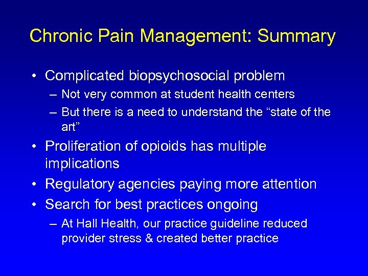 Chronic Pain Management: Summary • Complicated biopsychosocial problem – Not very common at student