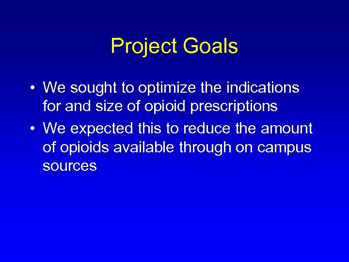 Project Goals • We sought to optimize the indications for and size of opioid