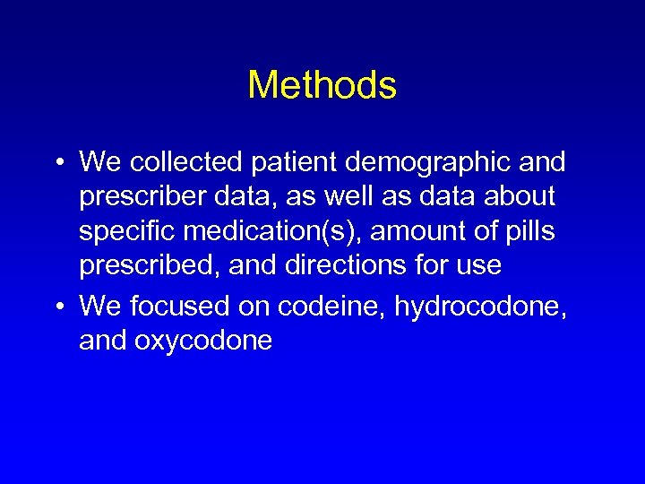 Methods • We collected patient demographic and prescriber data, as well as data about
