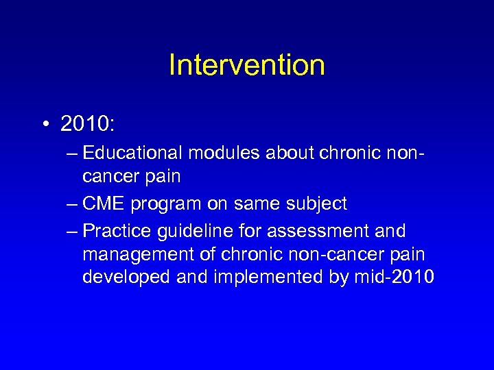 Intervention • 2010: – Educational modules about chronic noncancer pain – CME program on