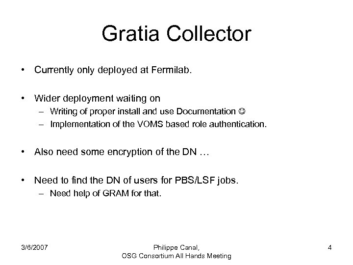 Gratia Collector • Currently only deployed at Fermilab. • Wider deployment waiting on –