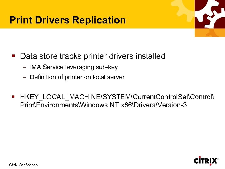 Print Drivers Replication § Data store tracks printer drivers installed – IMA Service leveraging