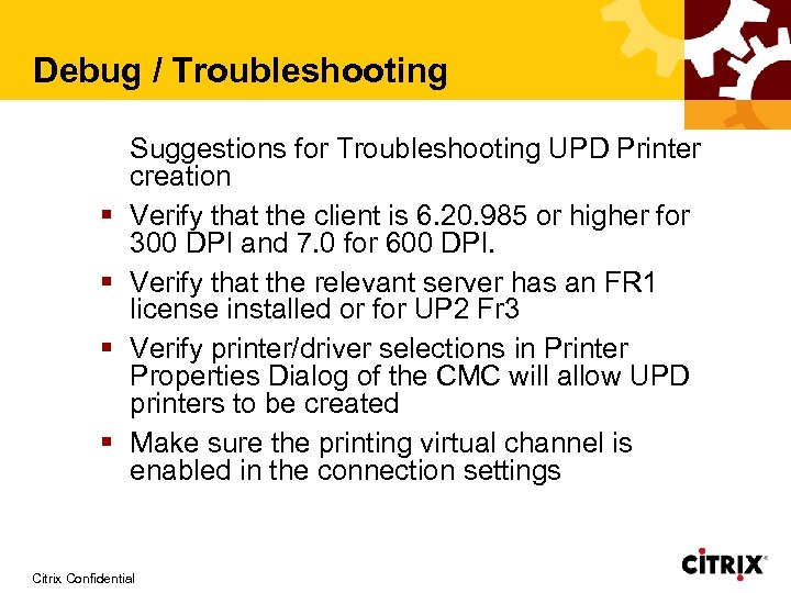 Debug / Troubleshooting § § Suggestions for Troubleshooting UPD Printer creation Verify that the