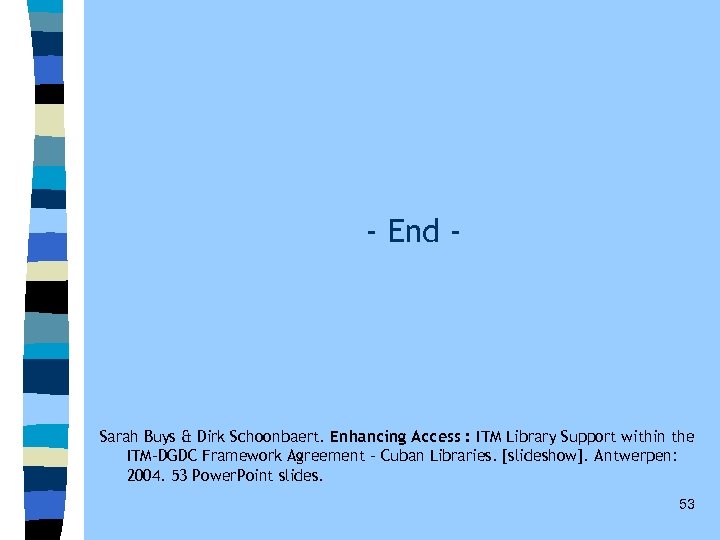 - End - Sarah Buys & Dirk Schoonbaert. Enhancing Access : ITM Library Support