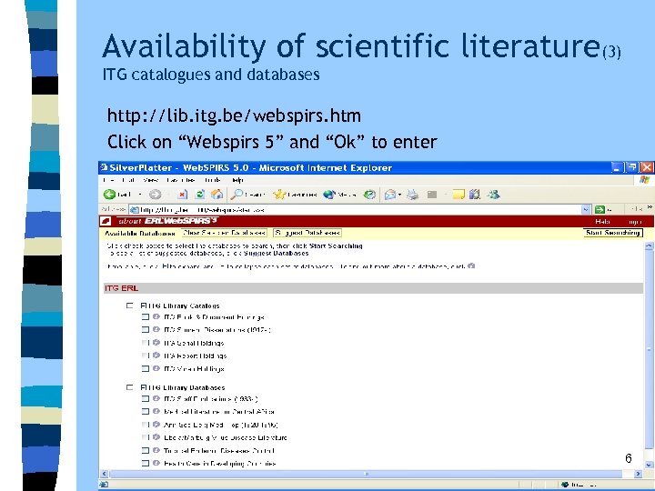 Availability of scientific literature(3) ITG catalogues and databases http: //lib. itg. be/webspirs. htm Click