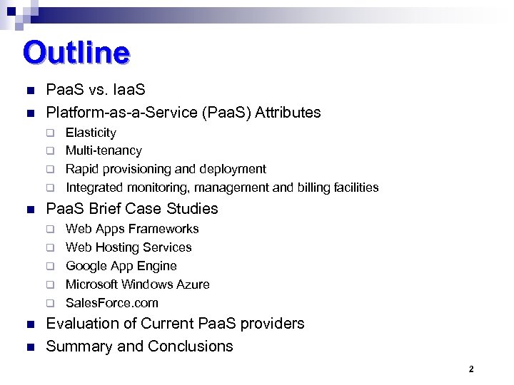 Outline n n Paa. S vs. Iaa. S Platform-as-a-Service (Paa. S) Attributes Elasticity q