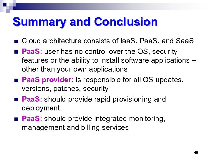 Summary and Conclusion n n Cloud architecture consists of Iaa. S, Paa. S, and