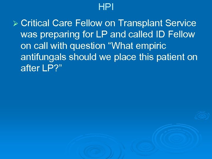 HPI Ø Critical Care Fellow on Transplant Service was preparing for LP and called