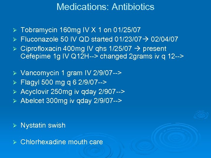 Medications: Antibiotics Tobramycin 160 mg IV X 1 on 01/25/07 Ø Fluconazole 50 IV