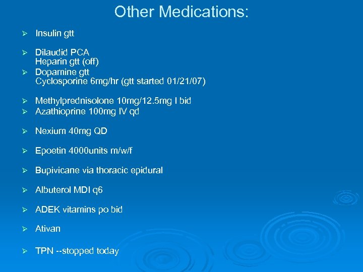 Other Medications: Ø Insulin gtt Dilaudid PCA Heparin gtt (off) Ø Dopamine gtt Cyclosporine