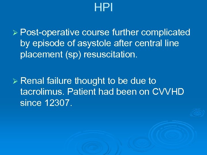 HPI Ø Post-operative course further complicated by episode of asystole after central line placement