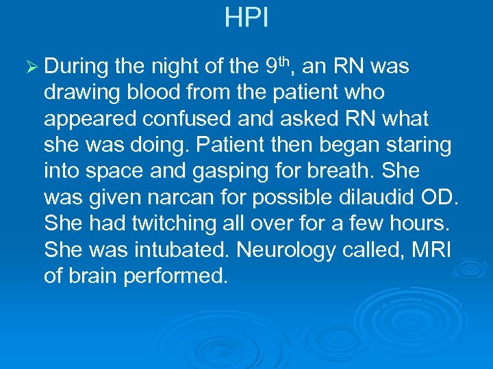 HPI Ø During the night of the 9 th, an RN was drawing blood