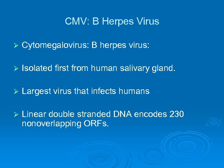 CMV: B Herpes Virus Ø Cytomegalovirus: B herpes virus: Ø Isolated first from human