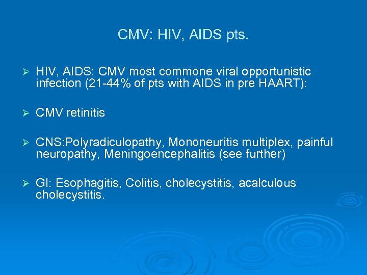 CMV: HIV, AIDS pts. Ø HIV, AIDS: CMV most commone viral opportunistic infection (21