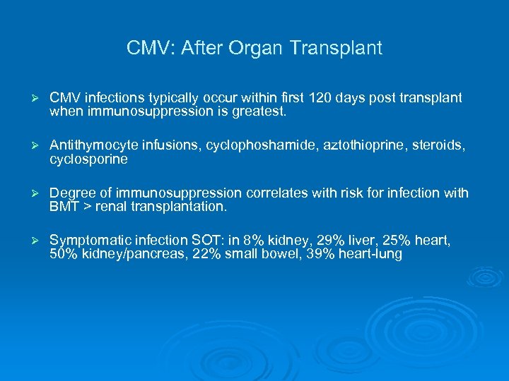CMV: After Organ Transplant Ø CMV infections typically occur within first 120 days post