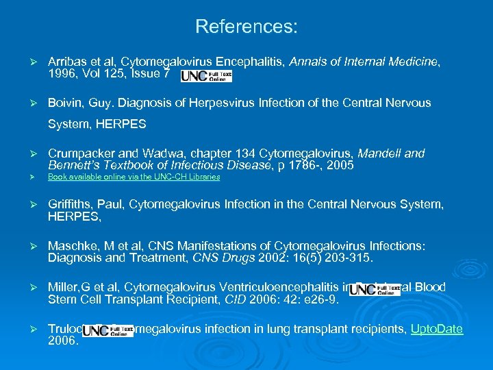 References: Ø Arribas et al, Cytomegalovirus Encephalitis, Annals of Internal Medicine, 1996, Vol 125,