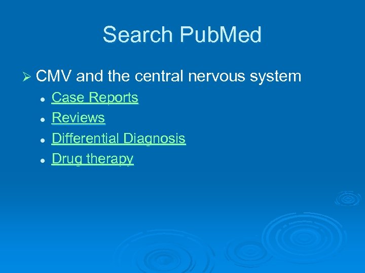 Search Pub. Med Ø CMV and the central nervous system l l Case Reports