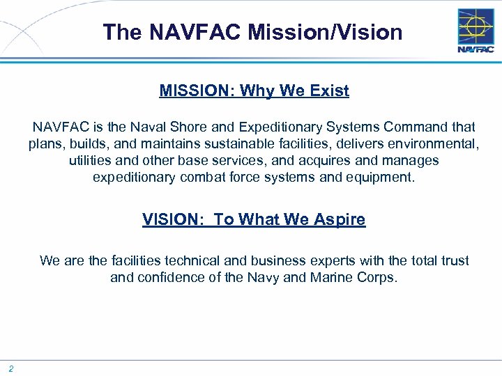 The NAVFAC Mission/Vision MISSION: Why We Exist NAVFAC is the Naval Shore and Expeditionary