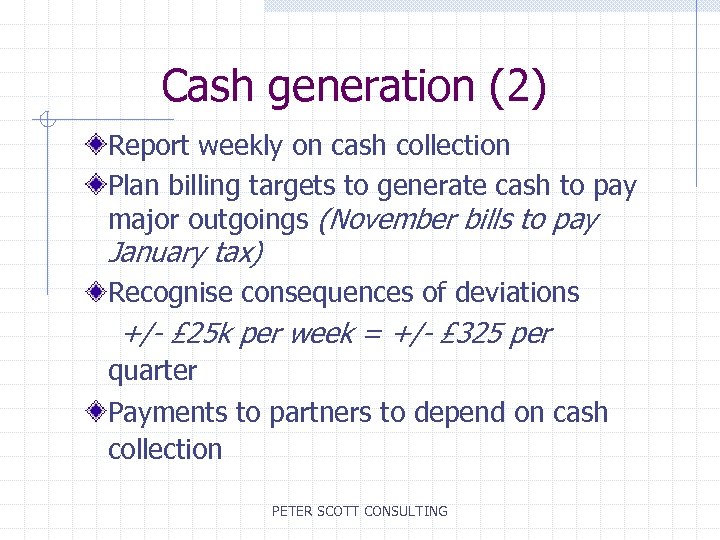 Cash generation (2) Report weekly on cash collection Plan billing targets to generate cash